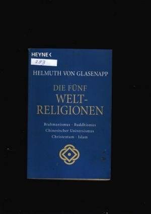 Die fünf Weltreligionen - Brahmanismus - Buddhismus - Chinesischer Universismus - Christentum - Islam