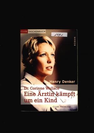 Dr.Corinne Wallace - Eine Aerztin kaempft um ein Kind