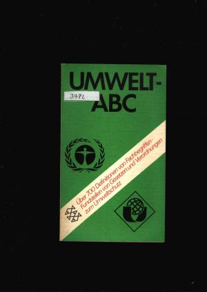 Umwelt Abc - Über 700 Definitionen von Fachbegriffen - Fundstellen von Gesetzen und Verordnungen zum Umweltschutz