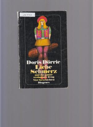 gebrauchtes Buch – Doris Dörrie – Liebe Schmerz und das ganze verdammte Zeug - Vier Geschichten