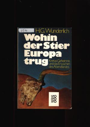 gebrauchtes Buch – Wunderlich,G.H. – Wohin der Stier Europatrug - Kretas Geheimnis und das Erwachen des Abendlandes