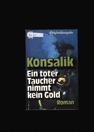 gebrauchtes Buch – Konsalik,G.Heinz – Ein toter Taucher nimmt kein Gold