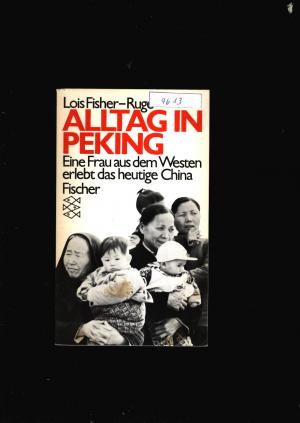 gebrauchtes Buch – Ruge,Fisher Lois – Alltag in Peking - Eine Frau aus dem Westen erlebt das heutige China