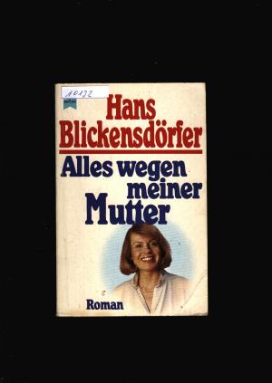 gebrauchtes Buch – Hans Blickensdörfer – Alles wegen meiner Mutter