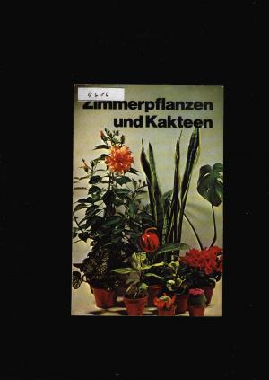 Zimmerpflanzen und Kakteen mit Anhang Schnittblumenpflege