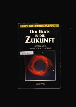 Der Blick in die Zukunft - Lassen sich Dinge voraussagen - Die Welt des Unerklärlichen