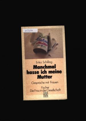 Manchmal hasse ich meine Mutter - Gespräche mit Frauen