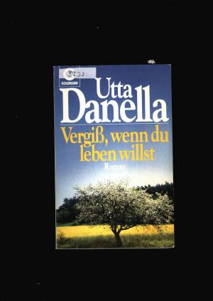 gebrauchtes Buch – Utta Danella – Vergiß,wenn du leben willst