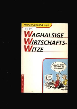 Waghalsige Wirtschaftswitze