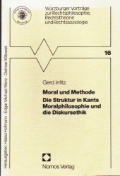 Moral und Methode -  	Moral und Methode. Die Struktur in Kants Moralphilosophie und die Diskursethik  (Würzburger Vorträge zur Rechtsphilosophie, Rechtstheorie und Rechtssoziologie 16)