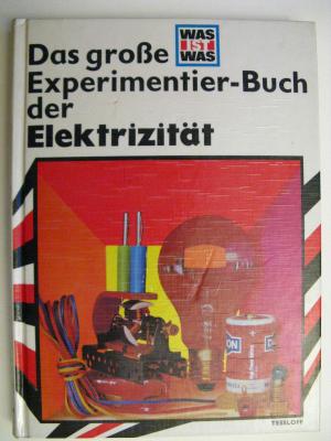 WAS IST WAS - von 1969 - Das große Experimentier-Buch der Elektrizität - Einfache u. ungefährliche Versuche mit Elektrizität