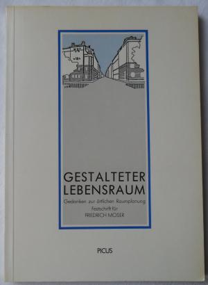 gebrauchtes Buch – Institut für örtliche Raumplanung  – Gestalteter Lebensraum [Gedanken zur örtlichen Raumplanung. Festschrift für Friedrich Moser]