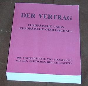 Der Vertrag. Europäische Union Europäische Gemeinschaft  Die Vertragstexte von Maastricht