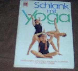 Schlank mit Yoga. 130 Übungen, um schlank und schön zu bleiben - mit 130 Abbildungen