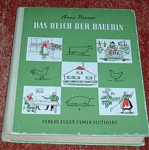 Das Reich der Bäuerin - mit 187 Abbildungen und 5 Farbtafeln - Ein Buch für Bauernmädchen, besonders für die Schülerinnen der Landwirtschaftsschulen