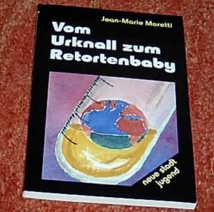 Vom Urknall zum Retortenbaby - Gespräche  über Naturwissenschaft und Glaube