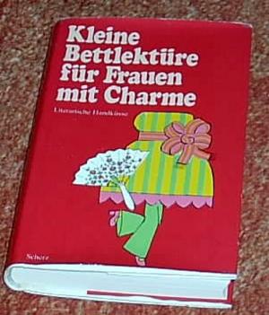 antiquarisches Buch – Kleine Bettlektüre für Frauen mit Charme. Literarische Handküsse