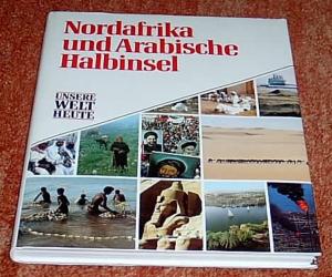 Nordafrika und Arabische Halbinsel - Unsere Welt heute - mit vielen farbigen Fotos