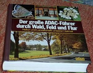 Der große ADAC-Führer durch Wald, Feld und Flur. Natur und Landschaft unserer Heimt