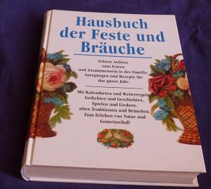 Hausbuch der Feste und Bräuche - Mit Kalendarien und Wetterregeln, Gedichten ,Geschichten, Liedern, Spielen, alten Traditionen und Bräuchen - Zum Erleben […]