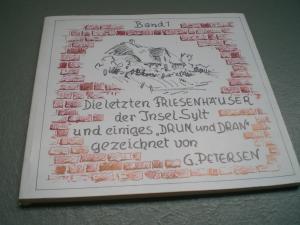 Die letzten Friesenhäuser der Insel Sylt  und einiges "DRUM und DRAN" gezeichnet von G. Petersen (Band 1 mit 52 Bleistiftzeichnungen)