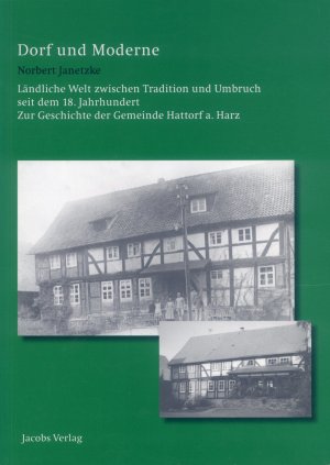Bildtext: Dorf und Moderne - Ländliche Welt zwischen Tradition und Umbruch seit dem 18. Jahrhundert. Zur Geschichte der Gemeinde Hattorf a. Harz von Janetzke, Norbert