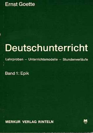 Deutschunterricht. Lehrproben – Unterrichtsmodelle – Stundenverläufe. Band  1. Epik.