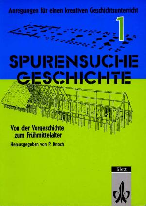 Spurensuche Geschichte 1. Von der Vorgeschichte zum Frühmittelalter.