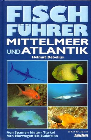 Fischführer Mittelmeer und Atlantik. Von Spanien bis zur Türkei. Von Norwegen bis Südafrika.