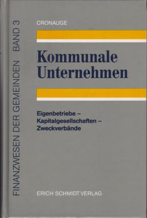 Kommunale Unternehmen. Eigenbetriebe - Kapitalgesellschaften - Zweckverbände.