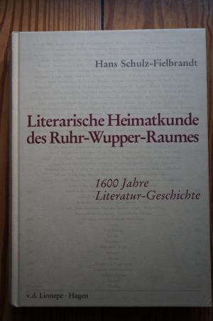 Literarische Heimatkunde des Ruhr-Wupper-Raumes. 1600 Jahre Literatur-Geschichte