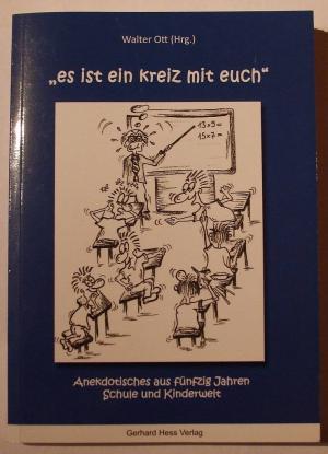 gebrauchtes Buch – Walter Ott – es ist ein kreiz mit euch - Anekdotisches aus fünfzig Jahren Schule und Kinderwelt