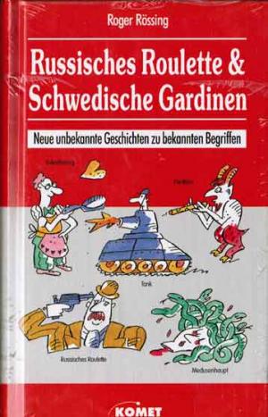 Russisches Roulette & Schwedische Gardinen - Neue unbekannte Geschichten zu bekannten Begriffen