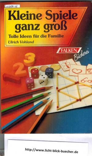 Kleine Spiele ganz groß - Tolle Ideen für die ganze Familie