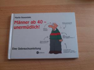 gebrauchtes Buch – Martin Baxendale – Männer ab 40 - unermüdlich! - Eine Gebrauchsanleitung