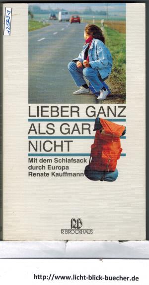 gebrauchtes Buch – Renate Kauffmann – Lieber ganz als gar nicht - Mit dem Schlafsack durch Europa