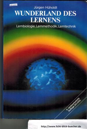 Wunderland des Lernens - Lernbiologie, Lernmethodik, Lerntechnik