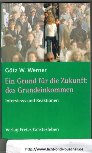 gebrauchtes Buch – Werner W. Götz – Ein Grund für die Zukunft: das Grundeinkommen - Interviews und Reaktionen