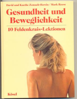 Gesundheit und Beweglichkeit - 10 Feldenkrais-Lektionen