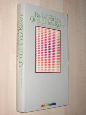 Die unendliche Quelle Ihrer Kraft  - Ein Schlüsselbuch positiven Denkens, Goldmann Grenzwissenschaften