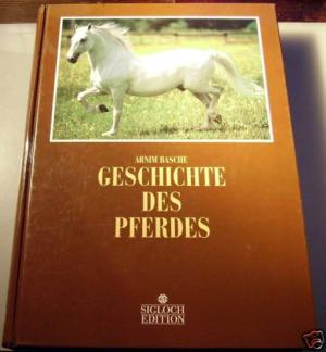 gebrauchtes Buch – Basche, Armin – Geschichte des Pferdes. Sonderausgabe.