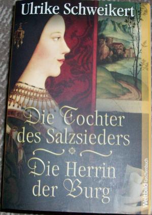 gebrauchtes Buch – Ulrike Schweikert – Die Tochter des Salzsieders / Die Herrin der Burg