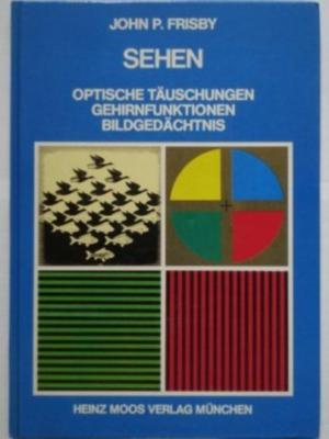 Sehen : opt. Täuschungen, Gehirnfunktionen, Bildgedächtnis. [Übers.: Elke Portugall u. Felicitas Schätzl]