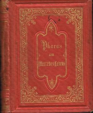 Pharus am Meere des Lebens : Anthologie für Geist und Herz aus den Werken der Dichter und Denker aller Zeiten und Völker. Nach den Materien alphabetisch […]