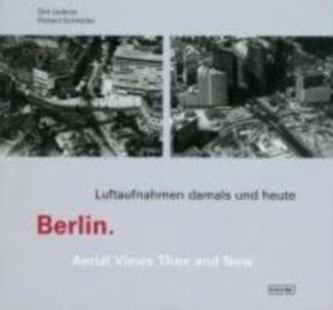 Berlin. Luftaufnahmen damals und heute: Areal Views Then and Now [Gebundene AusgabeRichard Schneider (Autor), Dirk Laubner (Fotograf)