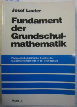 gebrauchtes Buch – Josef Lauter – Fundament der Grundschulmathematik. Pädagogisch-didaktische Aspekte des Mathematikunterrichts in der Grundschule.