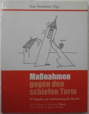 Maßnahmen gegen den schiefen Turm. 87 Impulse zur Aufrichtung der Kirche. Eine Umfrage der Zeitschrift QUART. Mit Cartoons von Johann Pumhösl und einem Nachwort von P. Josef Garcia-Cascales.