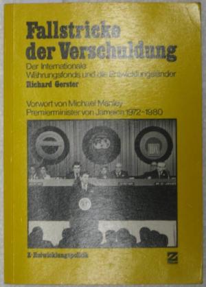 Fallstricke der Verschuldung. Der Internationale Währungsfonds und die Entwicklungsländer. Mit einem Vorwort von Michael Manley, Premierminister von Jamaica 1972 - 1980.