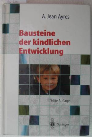 gebrauchtes Buch – Ayres, Anna Jean und Jeff Robbins – Bausteine der kindlichen Entwicklung. Die Bedeutung der Integration der Sinne für die Entwicklung des Kindes. Mit der Unterstützung von Jeff Robbins.