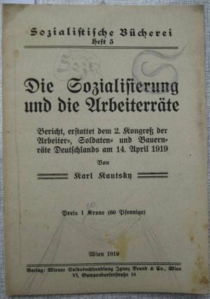 Die Sozialisierung und die Arbeiterräte. Bericht, erstattet dem 2. Kongreß der Arbeiter-, Soldaten- und Bauernräte Deutschlands am 14. April 1919.